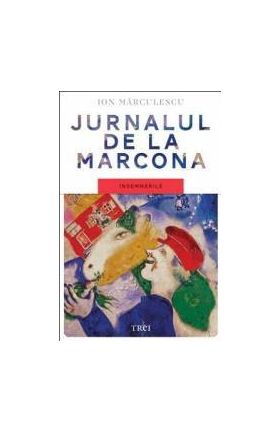 Jurnalul De La Marcona - Insemnarile - Ion Marculescu