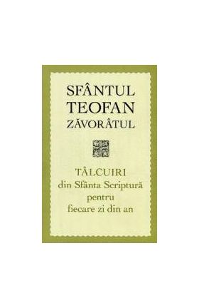 Talcuiri Din Sfanta Scriptura Pentru Fiecare Zi Din An - Sfantul Teofan Zavoratul