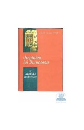 Dreptatea lui Dumnezeu si dreptatea oamenilor - Constantin Coman