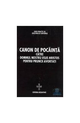 Canon de pocainta catre Domnul nostru Iisus Hristos pentru pruncii avortati
