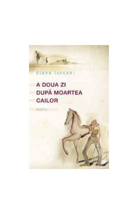 A doua zi dupa moartea cailor - Diana Turconi