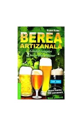 Berea artizanala. Ghidul complet al berarului amator - Klaus Kling