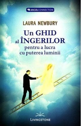 Un ghid al ingerilor pentru a lucra cu puterea luminii - carte - Laura Newbury - Editura Prestige