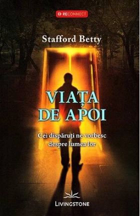 Viata de apoi, cei disparuti ne vorbesc despre lumea lor - carte - Stafford Betty, Editura Prestige