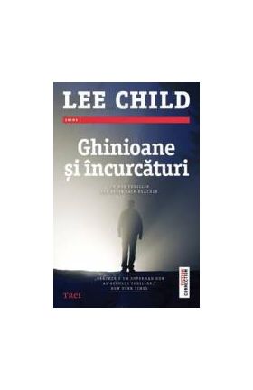 Ghinioane si incurcaturi - Lee Child