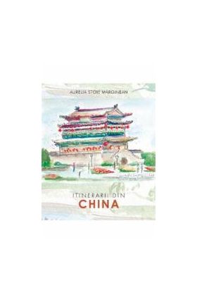 Itinerarii din China - Aurelia Stoie Marginean