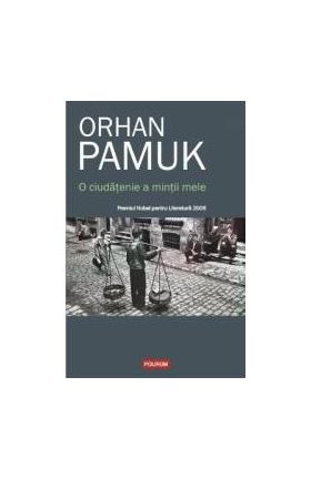 O ciudatenie a mintii mele - Orhan Pamuk