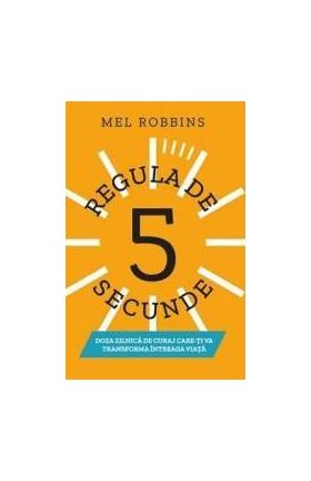 Regula de 5 secunde - Mel Robbins