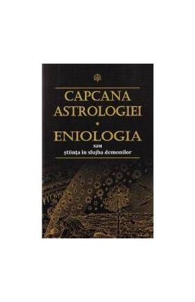 Capcana Astrologiei. Eniologia sau stiinta in slujba demonilor - Ricci David