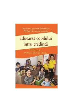 Educarea copilului intru credinta Vol.1 - Constantin Parhomenko