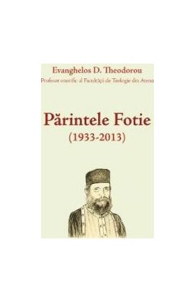 Parintele Fotie 1933-2013 - Evanghelos D. Theodorou