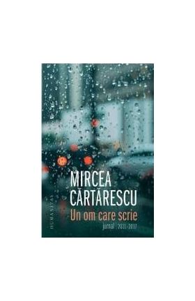 Un om care scrie Jurnal 2011-2017 - Mircea Cartarescu