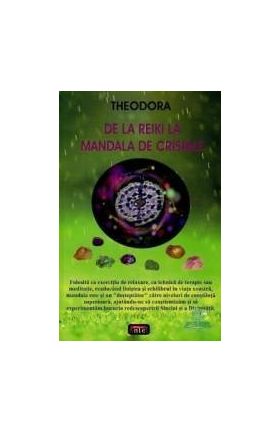 De la Reiki la mandala de cristale - Theodora