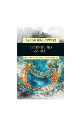 Ascensiunea omului - Jacob Bronowski