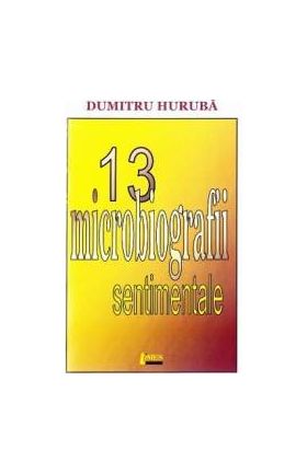 13 microbiografii sentimentale - Dumitru Huruba