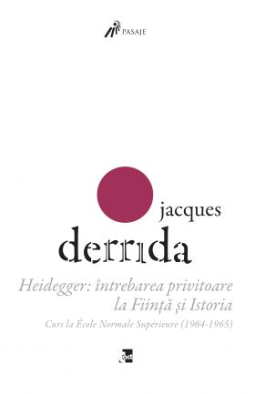 Heidegger: Intrebarea privitoare la Fiinta si Istoria. Curs la ENS-Ulm (1964-1965) | Jacques Derrida