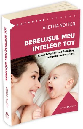 Bebelusul meu intelege tot | Aletha Solter