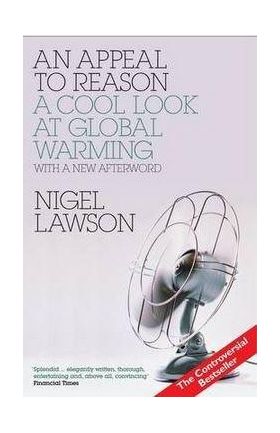 An Appeal to Reason: A Cool Look at Global Warming | Nigel Lawson