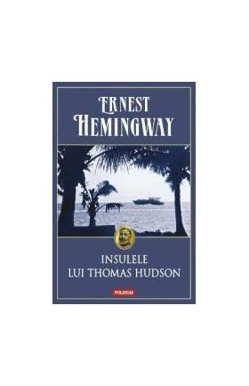 Insulele lui Thomas Hudson - Ernest Hemingway