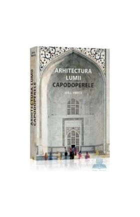 Arhitectura lumii capodoperele - Will Pryce