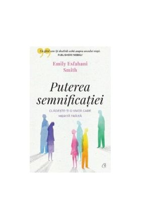 Puterea semnificatiei - Emily Esfahani Smith