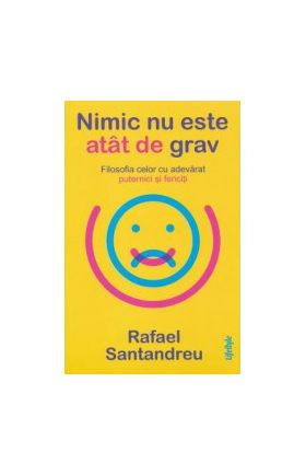 Nimic nu este atat de grav - Rafael Santandreu