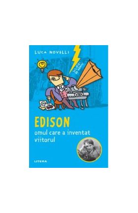 Sclipiri de geniu. Edison omul care a inventat viitorul - Luca Novelli