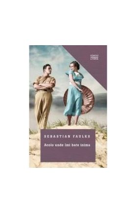 Acolo unde imi bate inima - Sebastian Faulks