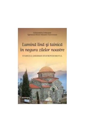 Lumina lina si tainica in negura zilelor noastre - Arhimandritul Athanasie