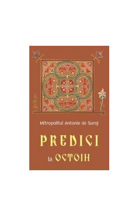 Predici la Octoih - Mitropolitul Antonie de Suroj