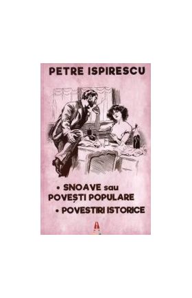 Snoave sau povesti populare. Povestiri istorice - Petre Ispirescu