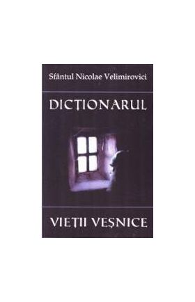 Dictionarul vietii vesnice - Nicolae Velimirovici