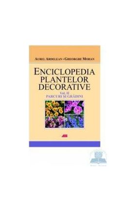 Enciclopedia plantelor decorative vol. 2 Parcuri si gradini - Gheorghe Mohan