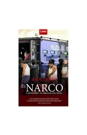 El Narco. Cartelurile de droguri din Mexic - Ioan Grillo