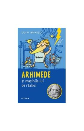 Sclipiri de geniu. Arhimede si masinile lui de razboi - Luca Novelli