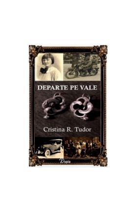 Departe pe vale - autor Cristina Ruxandra Tudor - 782 p