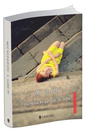 Cum sa fii si una si alta | Ali Smith