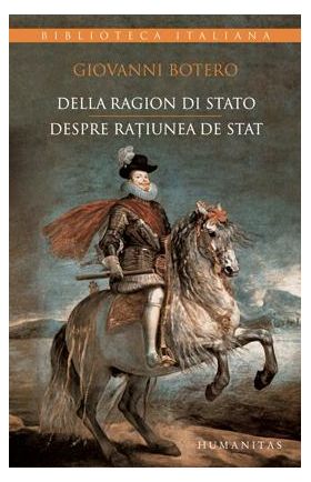 Della ragion di stato / Despre ratiunea de stat | Giovanni Botero