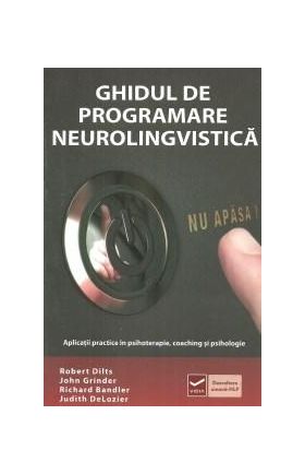 Ghidul de programare neurolingvistica | Richard Bandler, John Grinder, Robert Dilts