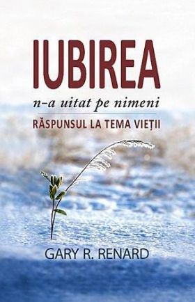 Iubirea n-a uitat pe nimeni | Gary R. Renard