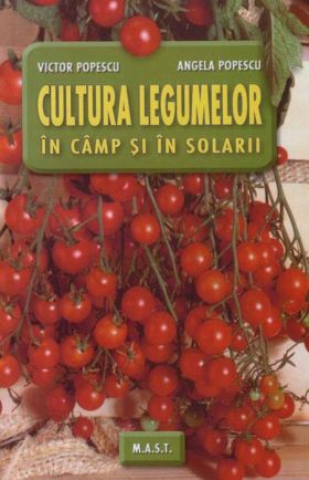 Cultura legumelor in camp si solarii | Victor Popescu, Angela Popescu