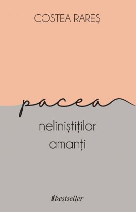 Pacea nelinistitilor amanti | Costea Rares