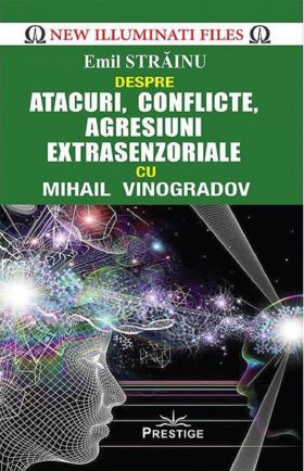 Despre atacuri, conflicte, agresiuni extrasenzoriale cu Mihail Vinogradov | Emil Strainu