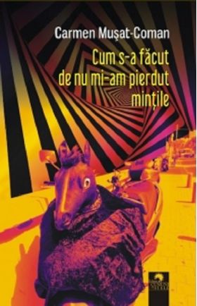 Cum s-a facut de nu mi-am pierdut mintile | Carmen Musat-Coman