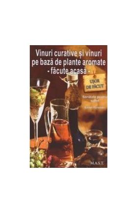 Vinuri curative si vinuri pe baza de plante aromate - Facute acasa - Barbel Ranseder