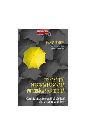 Creeaza-ti O Prezenta Personala Puternica Si Credibila - Dianna Booher