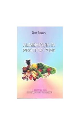 Alimentatia in practica Yoga - Dan Bozaru