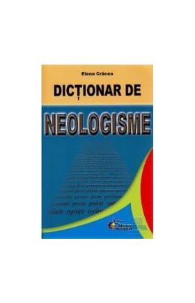 Dictionar de neologisme - Elena Cracea