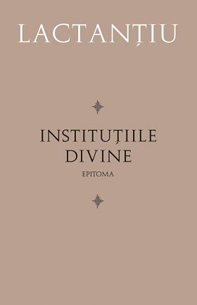 Institutiile divine. Epitoma | Lactantiu