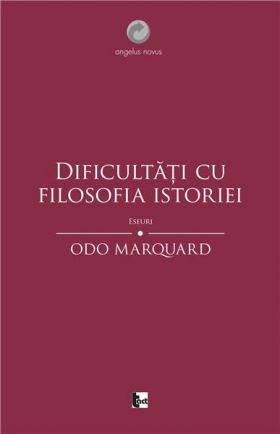 Dificultati cu filosofia istoriei | Odo Marquard